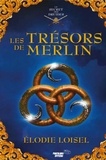 Elodie Loisel - Le secret des druides Tome 2 : Les trésors de Merlin.