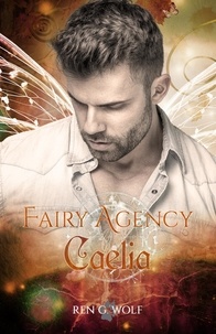 Ren G. Wolf - Fairy Agency, tome 2 : Caelia.