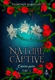 Florence Barnaud - Nature Captive - Tome 3: Cœurs purs.