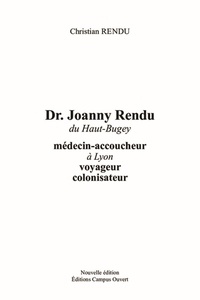  XXX - Dr Joanny Rendu du Haut-Buget - Médecin-accoucheur à Lyon, voyageur, colonisateur.