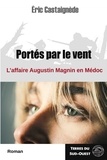 Eric Castaignède - Portés par le vent - L'affaire Augustin Magnin en Médoc.