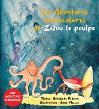 Benedicte Patarin et Anne Massieu - Les aventures tentaculaires de zazou le poulpe.