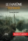 Thomas Brosset - Le fantome des marais - Une enquête dans les marais de Marennes et de Brouage.