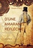 Damien Dussol - D'une amarante réfléchie.