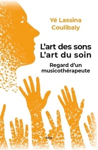 Ye lassina Coulibaly - L'art des sons, l'art du soin - Regard d'un musicothérapeute.