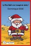 Dominique Esse - Le Père Noël s'est trompé de siècle !.