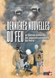 Christophe Libeau - Dernières nouvelles du feu et autres histoires de sapeurs-pompiers.