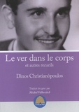 Dinos Christianopoulos - Le ver dans le corps et autres recueils.