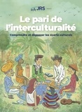Blandine Le Bourgeois et Pauline Blain - Le pari de l'interculturalité - Comprendre et dépasser les écarts culturels.