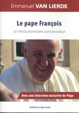 Emmanuel van Lierde - Le Pape François - Le révolutionnaire conservateur - Avec une interview exclusive du Pape.