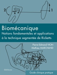 Pierre Edmond Vion et Mathieu Marchand - BIOMÉCANIQUE - Notions fondamentales et applications à la technique segmentée de Ricketts.