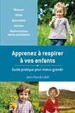 Jean-Paul Allaux - APPRENEZ A RESPIRER A VOS ENFANTS - Guide pratique pour mieux grandir.