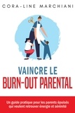 Cora-Line Marchiani - Vaincre le burn-out parental - Un guide pratique pour les parents épuisés qui veulent retrouver énergie et sérénité.