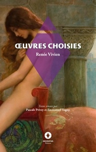 Renée Vivien - Flora  : Oeuvres choisies - Textes réunis par Pascale Privey et Emmanuel Tugny.