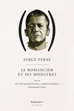 Serge Feray et Emmanuel Carrère - Le romancier et ses monstres - Suivi de Victor Frankenstein : carnet inédits.