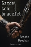 Benoit Dauphin - Garde ton bracelet.