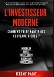 Jeremy Pajot - L'investisseur Moderne - Comment faire partie des nouveaux riches ?.