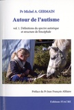 Michel A. Germain - Autour de l'autisme - Tome 1, Définitions du spectre autistique et structure de l'encéphale.