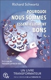 Richard C. Schwartz - Pourquoi nous sommes essentiellement bons - Guérir les traumatismes et restaurer le Self-leadership avec la thérapie IFS.