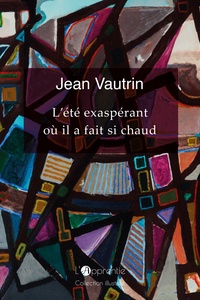 Jean Vautrin - L'été exaspérant où il a fait si chaud.