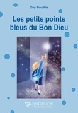 Guy Bourhis - Les petits points bleus du Bon Dieu.