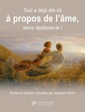 Jacques Cellier - Tout a déjà été dit à propos de l'âme, alors répétons-le !.