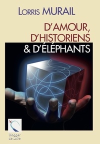 Lorris Murail - D'amours, d'historiens & d'éléphants.