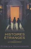 Florian Dennisson - Histoires étranges  : Le commencement : Tome 1, Un voisin étrange ; Tome 2, Un village étrange ; Tome 3, Un manuscrit étrange.
