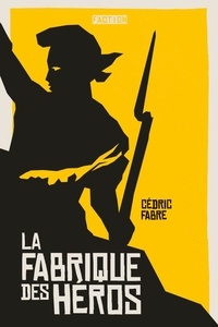 Cédric Fabre - La fabrique des héros.