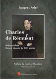 Jacques Arlet - Charles de Rémusat - Mémorialiste Grand témoin du XIXe siècle.