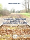 Libre editions Plume - La trajectoire ferroviaire des Landes depuis la formaiton de la SNCF.