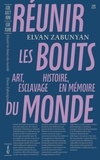 Elvan Zabunyan - Réunir les bouts du monde - Art, histoire, esclavage en mémoire.