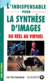 Jean-Pierre Couwenbergh - L'Indispensable Pour La Synthese D'Image. Du Reel Au Virtuel.