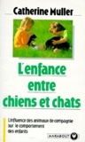 Claude Muller - L'enfance entre chiens et chats - L'influence des animaux de compagnie sur le comportement des enfants.