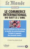 Chantal Buhour - Le Commerce International. Du Gatt A L'Omc.