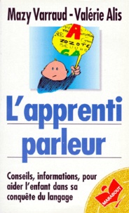 Mazy Varraud et Valérie Alis - L'Apprenti Parleur. Conseils, Informations Pour Aider L'Enfant Dans Sa Conquete Du Langage.