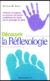 Nicola-M Hall - Découvrir la réflexologie - Prévenir et soigner en douceur les petits problèmes de santé par le massage du pied.