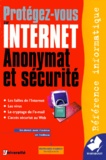 Bernard Fabrot - Protegez-Vous Sur Internet. Anonymat Et Securite.