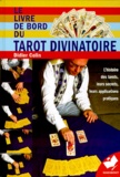 Didier Colin - Le Livre De Bord Du Tarot Divinatoire. L'Histoire Des Tarots, Leurs Secrets, Leurs Applications Pratiques.