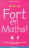 Diana Kimpton - Fort En Maths ! Une Methode Simple Pour Donner A Votre Enfant Le Gout Des Maths !.