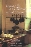 Jacqueline Saulnier et Jean-Bernard Naudin - Le Gout De La Provence De Paul Cezanne.