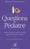 Antoine Galland - Toutes les questions au pédiatre - La santé et l'équilibre de votre enfant.
