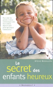 Steve Biddulph - Le secret des enfants heureux.