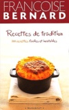Françoise Bernard - Recettes de tradition. - 100 recettes faciles et inratables.