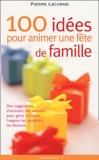 Pierre Lecarme - 100 Idees Pour Animer Une Fete De Famille.