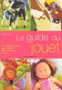 Sophie Coste Joaquim et Anne Bacus - Le Guide Du Jouet.