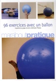 Elisabeth Gillis - 96 Exercices avec un ballon - Exercices traditionnels, méthode Pilates et postures de yoga.
