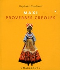 Raphaël Confiant - Maxi proverbes Créoles.