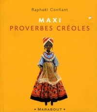 Raphaël Confiant - Maxi proverbes Créoles.
