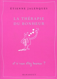 Etienne Jalenques - La thérapie du bonheur.